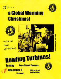 This Turbines poster for a December 2000 date was a group effort. Gretchen Schaefer created the Santa hats to superimpose on Jeff Stanton's image of the Howling Turbines, taken at the Free Street Taverna on a 90-degree day. I wrote and laid out the poster. Hubley Archives.